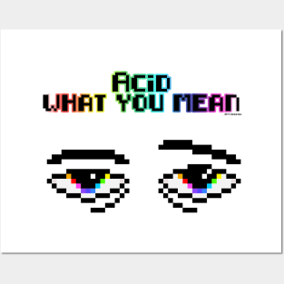 Acid what you mean Posters and Art